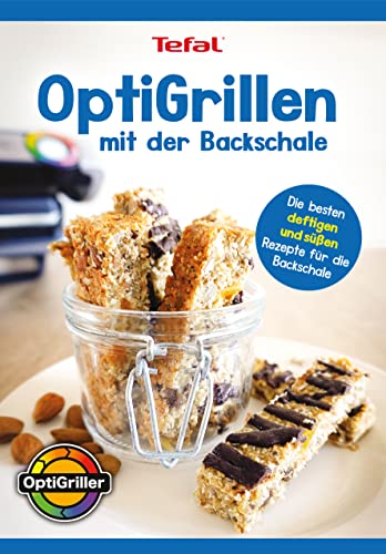 OptiGrillen mit der Backschale – OptiGrill Kochbuch Rezeptbuch - Die besten deftigen und süßen Rezepte für die Backschale (Tefal OptiGrill) - Das Original